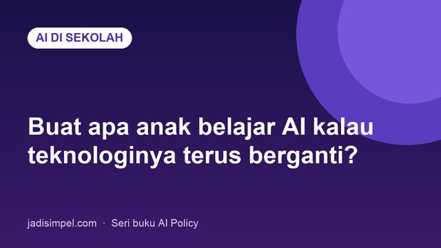Buat apa anak belajar AI kalau aplikasinya cepat berganti?