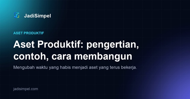 Apa Itu Aset Produktif? Pengertian, Ciri, dan Contoh Nyata