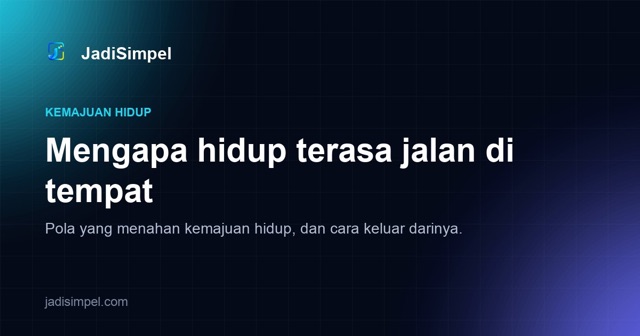 Mengapa Hidup Terasa Tidak Berkembang Padahal Sudah Kerja Keras